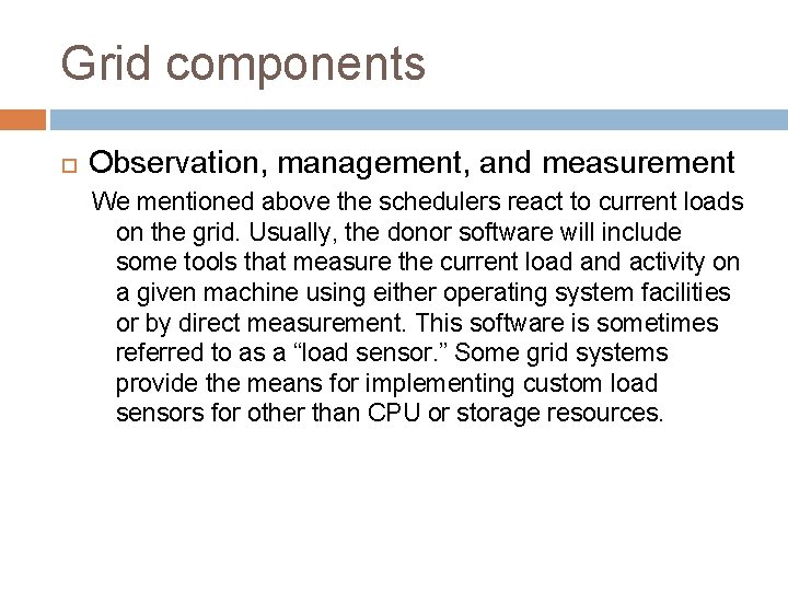 Grid components Observation, management, and measurement We mentioned above the schedulers react to current