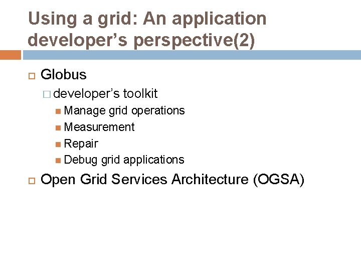 Using a grid: An application developer’s perspective(2) Globus � developer’s toolkit Manage grid operations