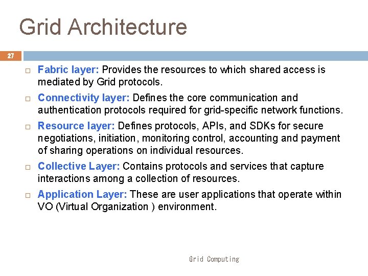 Grid Architecture 27 Fabric layer: Provides the resources to which shared access is mediated