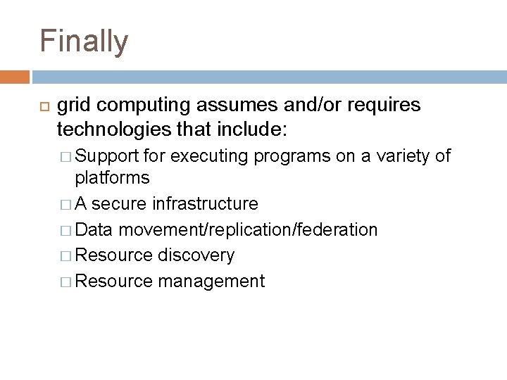 Finally grid computing assumes and/or requires technologies that include: � Support for executing programs