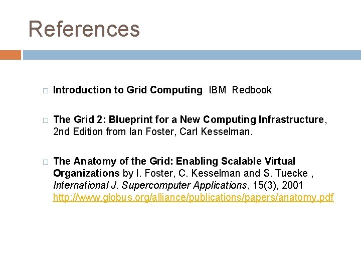References � Introduction to Grid Computing IBM Redbook � The Grid 2: Blueprint for