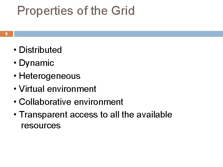 Properties of the Grid 5 • Distributed • Dynamic • Heterogeneous • Virtual environment