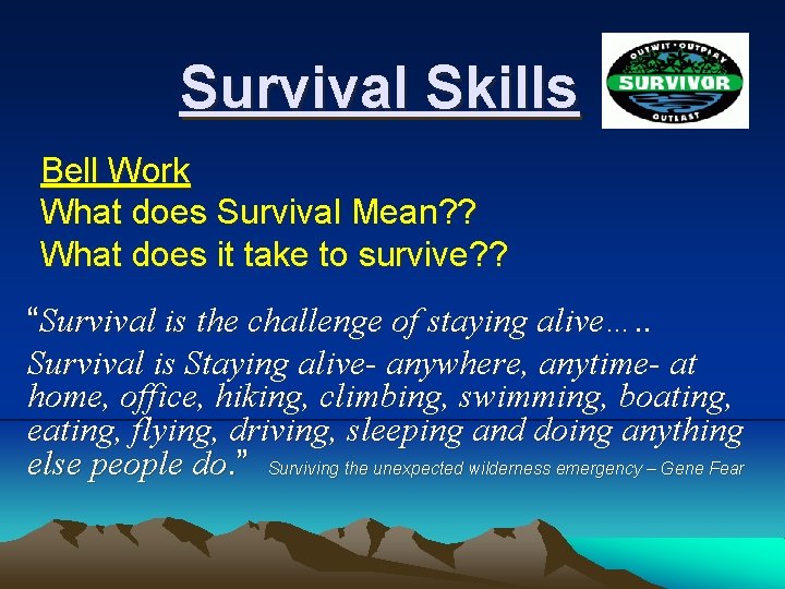 Survival Skills Bell Work What does Survival Mean? ? What does it take to