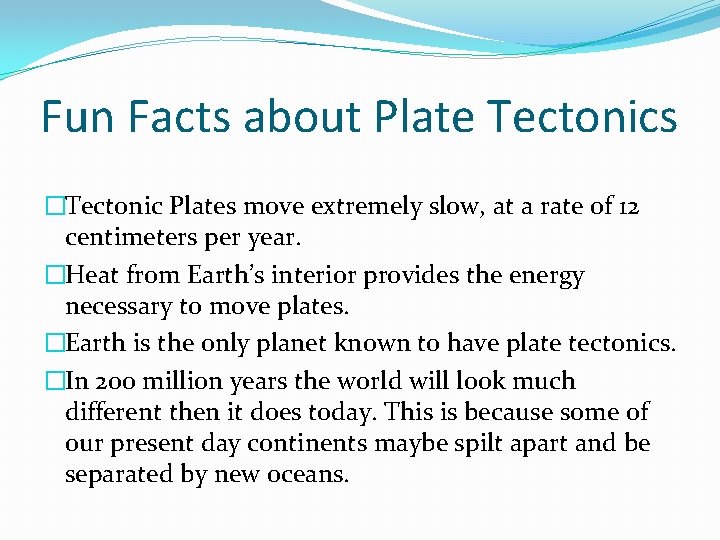Fun Facts about Plate Tectonics �Tectonic Plates move extremely slow, at a rate of