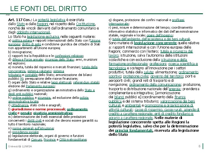 LE FONTI DEL DIRITTO SEGUE Art. 117 Cos. : La potestà legislativa è esercitata