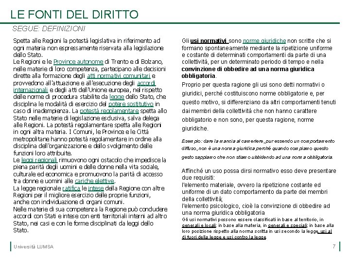 LE FONTI DEL DIRITTO SEGUE: DEFINIZIONI Spetta alle Regioni la potestà legislativa in riferimento