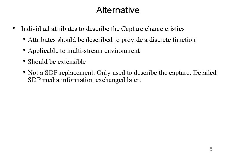 Alternative • Individual attributes to describe the Capture characteristics • Attributes should be described