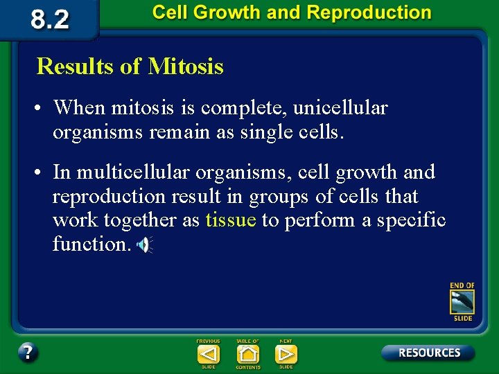 Results of Mitosis • When mitosis is complete, unicellular organisms remain as single cells.