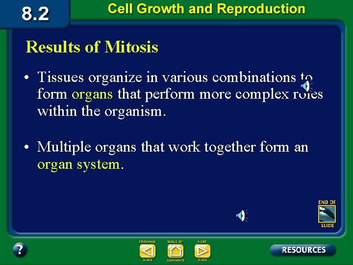 Results of Mitosis • Tissues organize in various combinations to form organs that perform