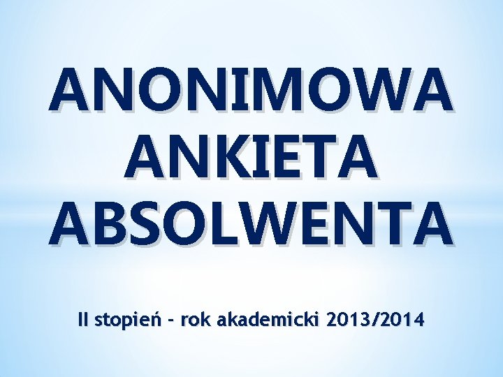ANONIMOWA ANKIETA ABSOLWENTA II stopień - rok akademicki 2013/2014 
