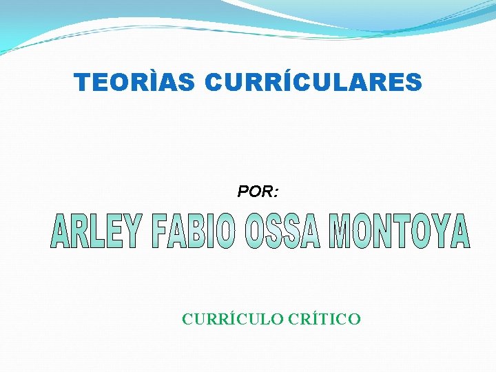 TEORÌAS CURRÍCULARES POR: CURRÍCULO CRÍTICO 