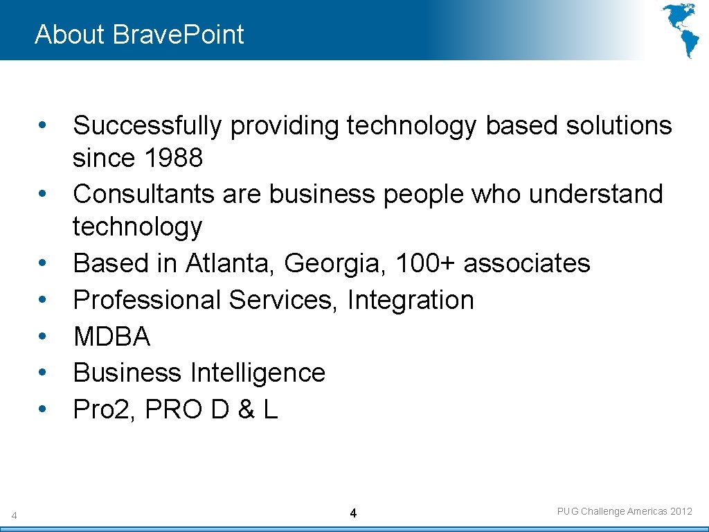 About Brave. Point • Successfully providing technology based solutions since 1988 • Consultants are