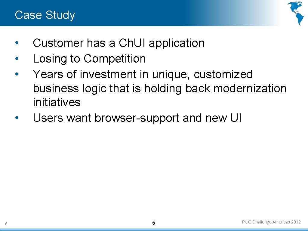 Case Study • • 5 Customer has a Ch. UI application Losing to Competition