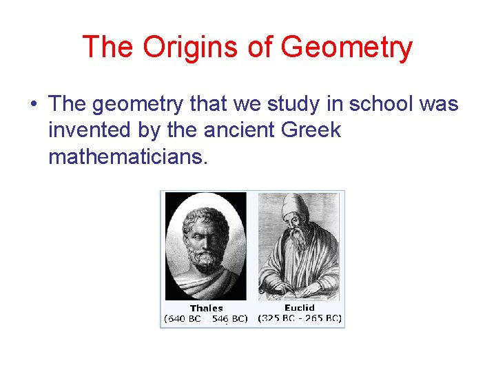 The Origins of Geometry • The geometry that we study in school was invented