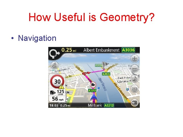 How Useful is Geometry? • Navigation 