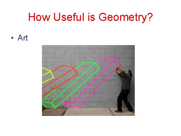 How Useful is Geometry? • Art 