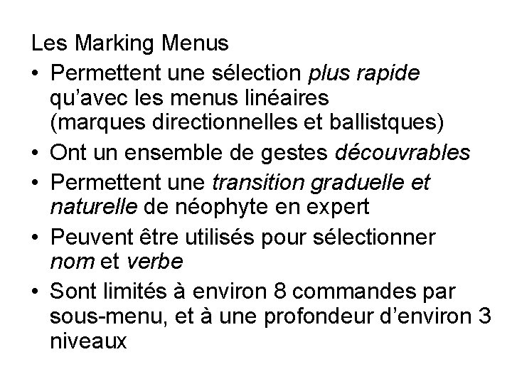 Les Marking Menus • Permettent une sélection plus rapide qu’avec les menus linéaires (marques