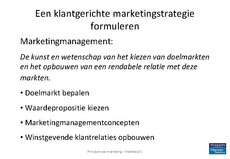 Een klantgerichte marketingstrategie formuleren Marketingmanagement: De kunst en wetenschap van het kiezen van doelmarkten