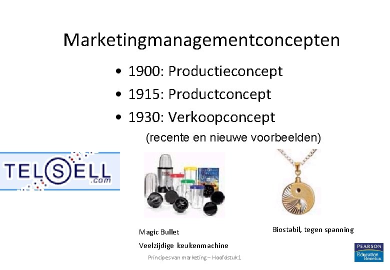 Marketingmanagementconcepten • 1900: Productieconcept • 1915: Productconcept • 1930: Verkoopconcept (recente en nieuwe voorbeelden)