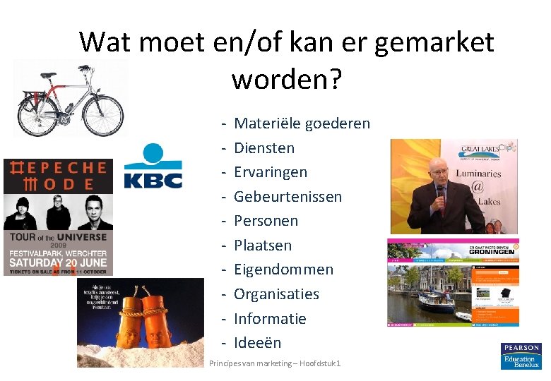 Wat moet en/of kan er gemarket worden? - Materiële goederen Diensten Ervaringen Gebeurtenissen Personen