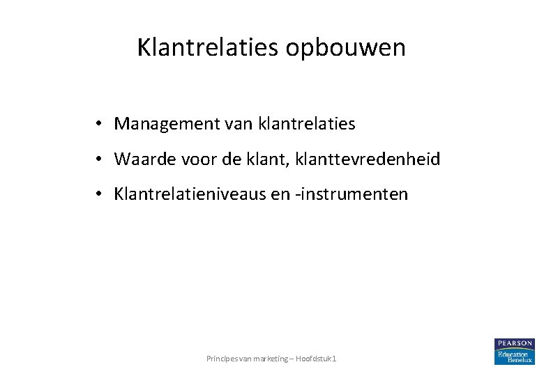 Klantrelaties opbouwen • Management van klantrelaties • Waarde voor de klant, klanttevredenheid • Klantrelatieniveaus