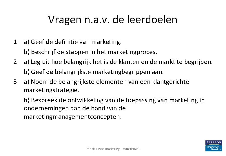Vragen n. a. v. de leerdoelen 1. a) Geef de definitie van marketing. b)
