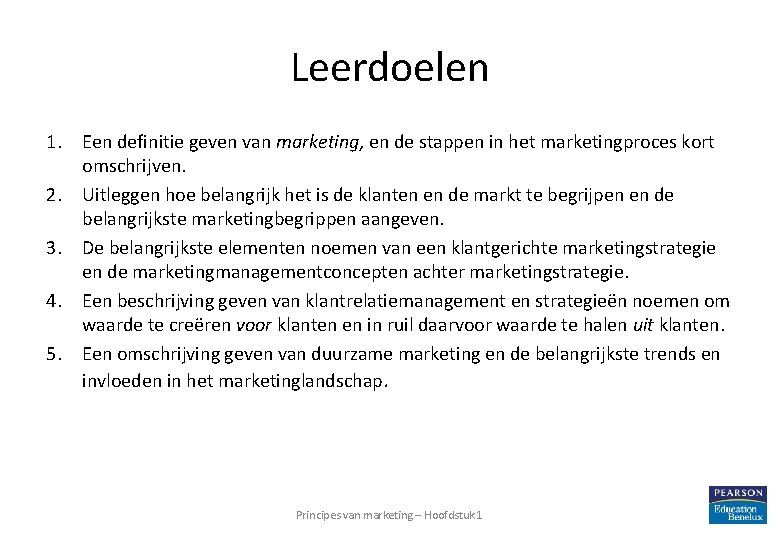 Leerdoelen 1. Een definitie geven van marketing, en de stappen in het marketingproces kort