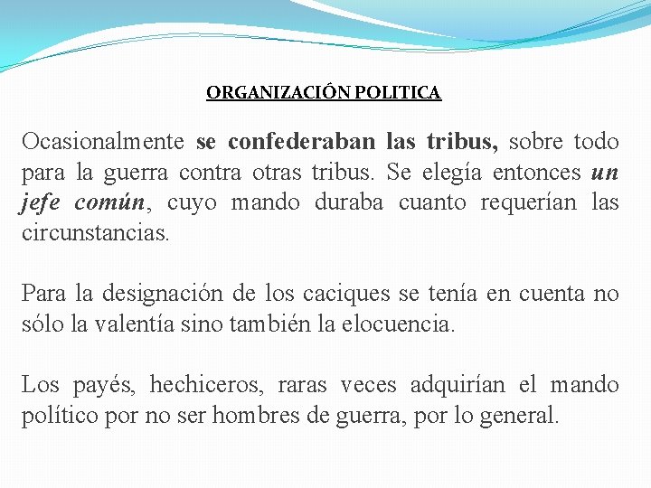 ORGANIZACIÓN POLITICA Ocasionalmente se confederaban las tribus, sobre todo para la guerra contra otras