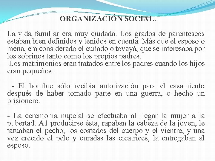 ORGANIZACIÓN SOCIAL. La vida familiar era muy cuidada. Los grados de parentescos estaban bien