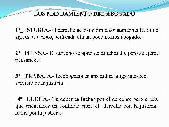 LOS MANDAMIENTO DEL ABOGADO 1º_ESTUDIA. -El derecho se transforma constantemente. Si no sigues sus