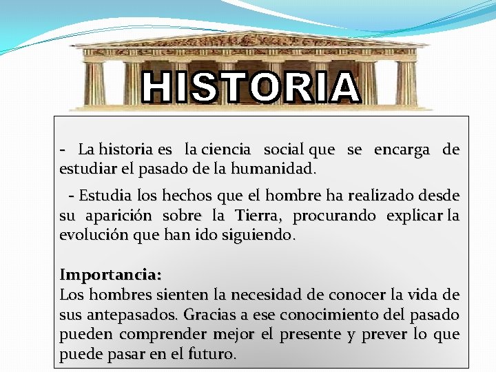 - La historia es la ciencia social que se encarga de estudiar el pasado