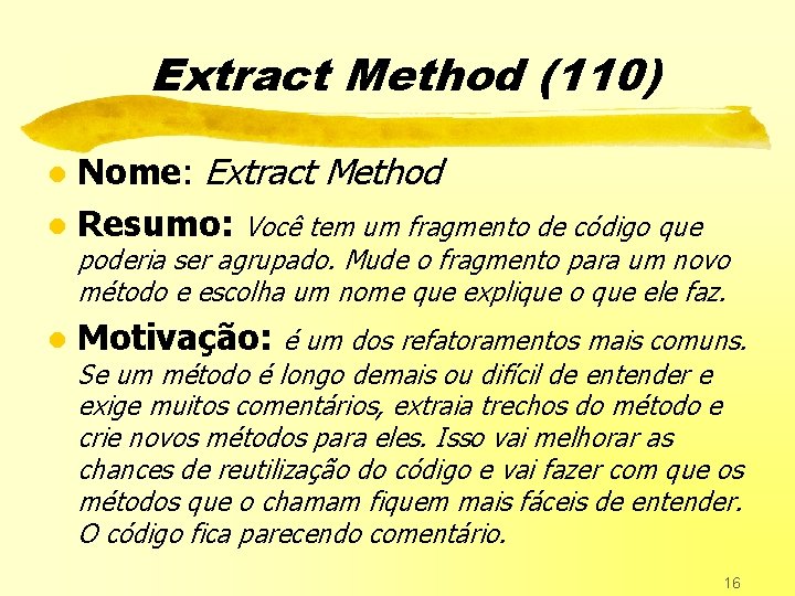 Extract Method (110) Nome: Extract Method l Resumo: Você tem um fragmento de código