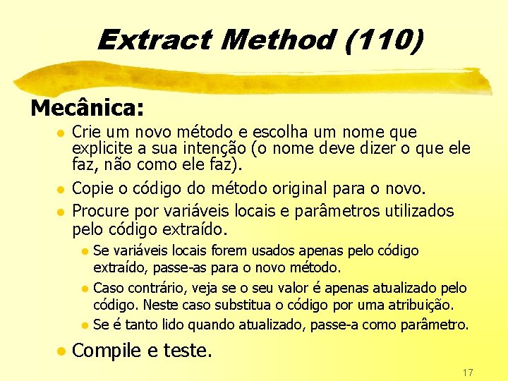 Extract Method (110) Mecânica: l l l Crie um novo método e escolha um
