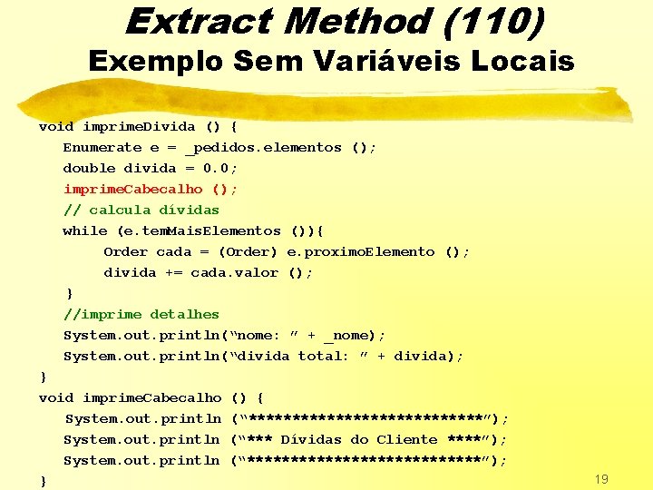 Extract Method (110) Exemplo Sem Variáveis Locais void imprime. Divida () { Enumerate e