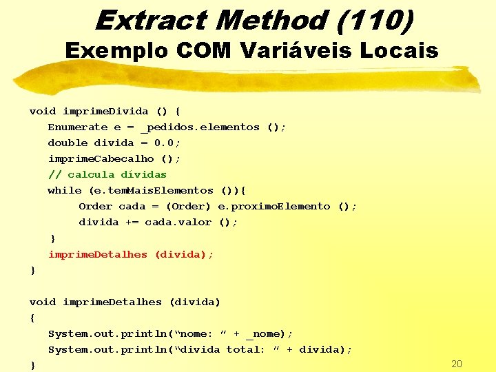 Extract Method (110) Exemplo COM Variáveis Locais void imprime. Divida () { Enumerate e