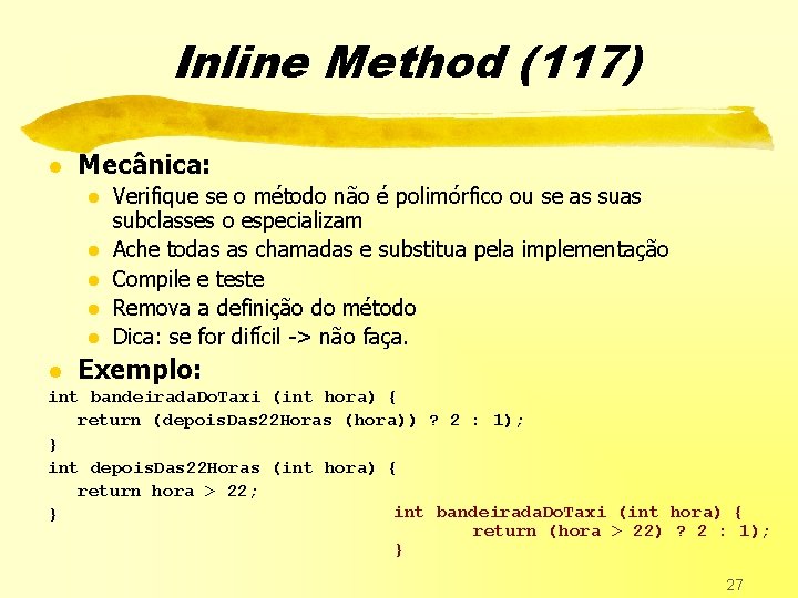 Inline Method (117) l Mecânica: l l l Verifique se o método não é