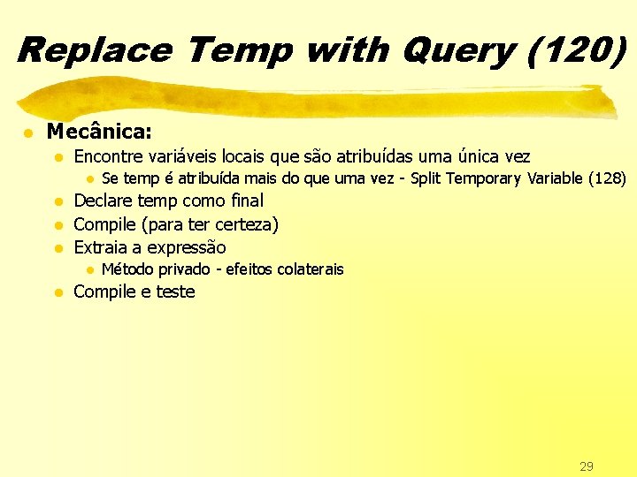 Replace Temp with Query (120) l Mecânica: l Encontre variáveis locais que são atribuídas