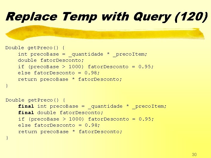 Replace Temp with Query (120) Double get. Preco() { int preco. Base = _quantidade