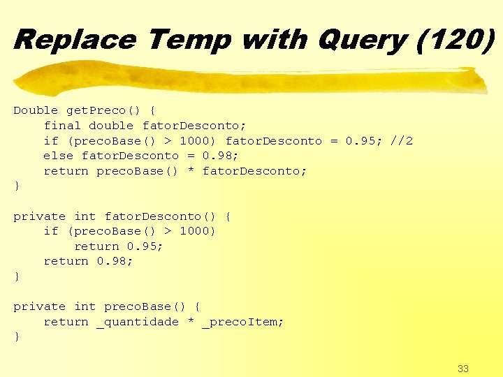 Replace Temp with Query (120) Double get. Preco() { final double fator. Desconto; if