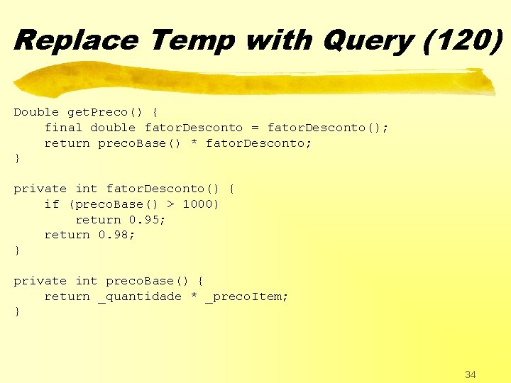 Replace Temp with Query (120) Double get. Preco() { final double fator. Desconto =