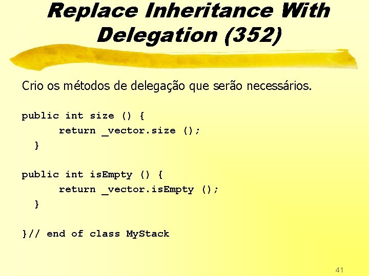 Replace Inheritance With Delegation (352) Crio os métodos de delegação que serão necessários. public