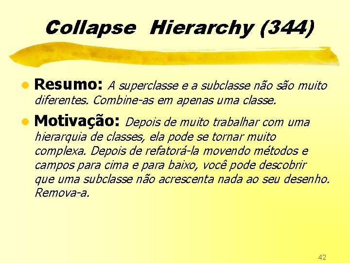 Collapse Hierarchy (344) l Resumo: A superclasse e a subclasse não são muito l