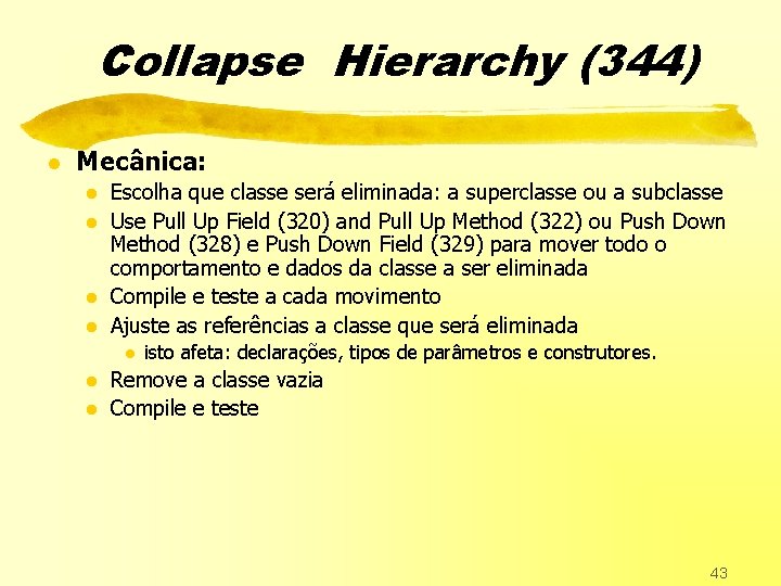 Collapse Hierarchy (344) l Mecânica: l l Escolha que classe será eliminada: a superclasse