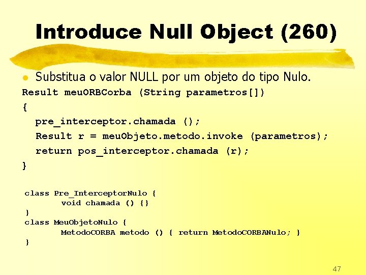 Introduce Null Object (260) l Substitua o valor NULL por um objeto do tipo