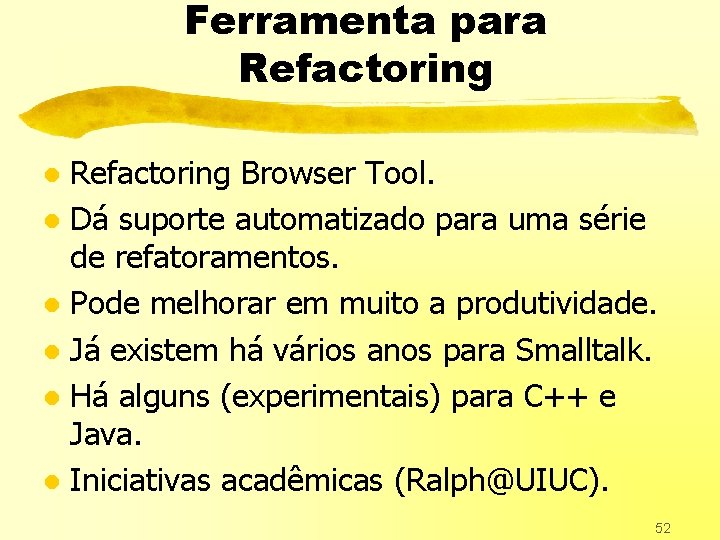 Ferramenta para Refactoring Browser Tool. l Dá suporte automatizado para uma série de refatoramentos.