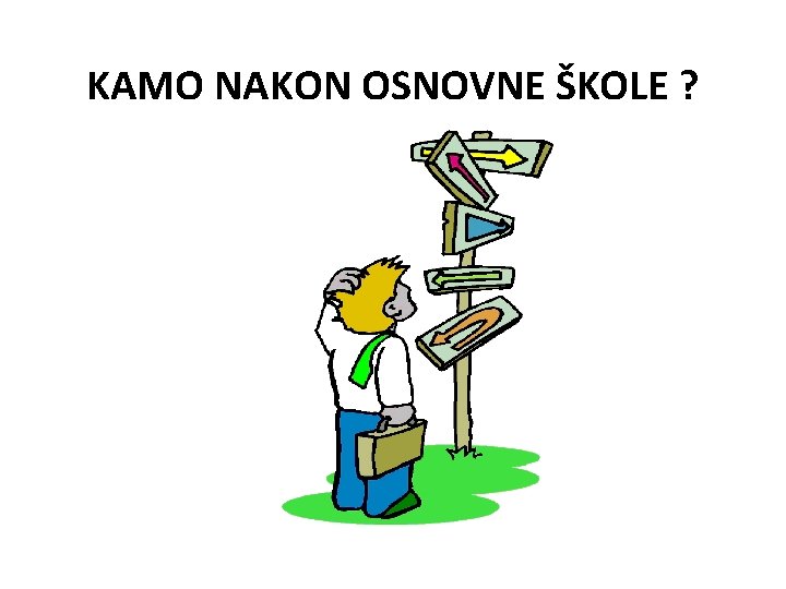 KAMO NAKON OSNOVNE ŠKOLE ? 