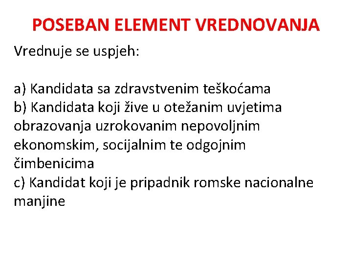 POSEBAN ELEMENT VREDNOVANJA Vrednuje se uspjeh: a) Kandidata sa zdravstvenim teškoćama b) Kandidata koji