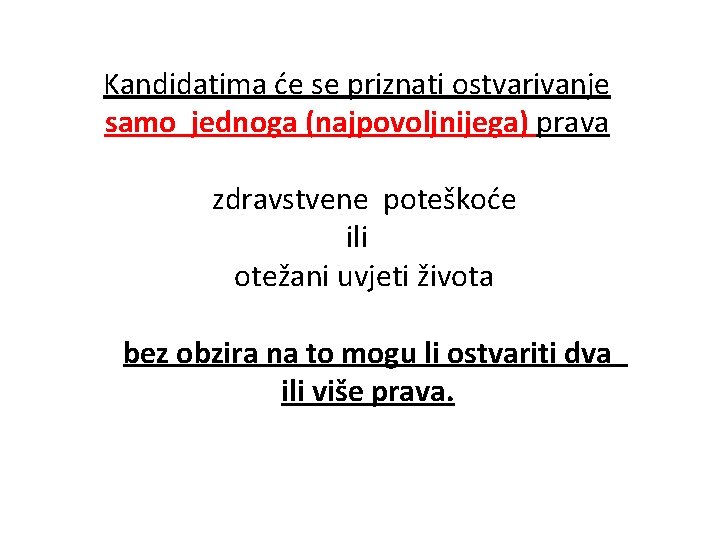 Kandidatima će se priznati ostvarivanje samo jednoga (najpovoljnijega) prava zdravstvene poteškoće ili otežani uvjeti