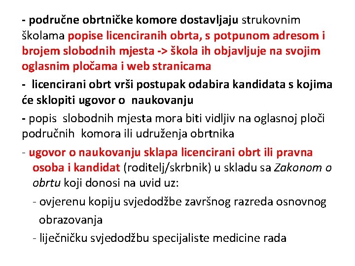 - područne obrtničke komore dostavljaju strukovnim školama popise licenciranih obrta, s potpunom adresom i