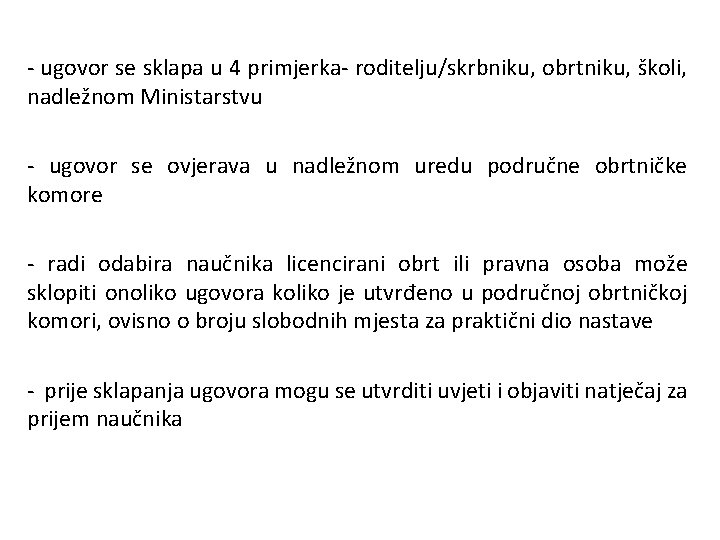 - ugovor se sklapa u 4 primjerka- roditelju/skrbniku, obrtniku, školi, nadležnom Ministarstvu - ugovor